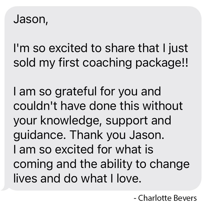 Client message from Charlotte: I'm so excited to share that I just sold my first coaching package.